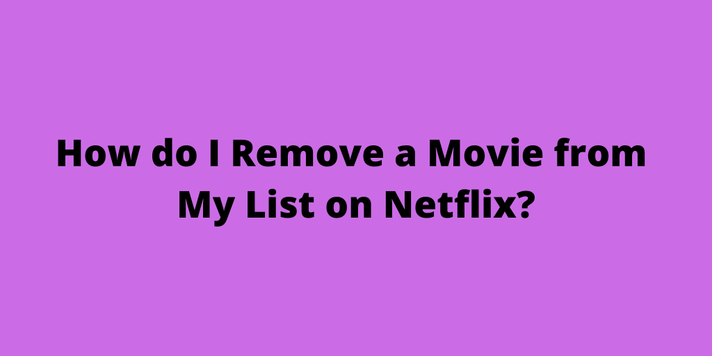 How do I Remove a Movie from My List on Netflix