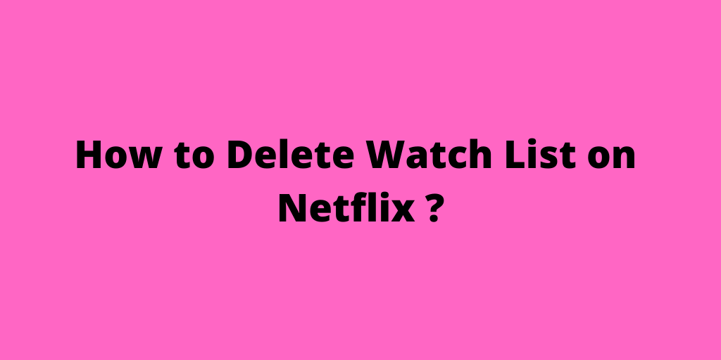 How to Delete Watch List on Netflix