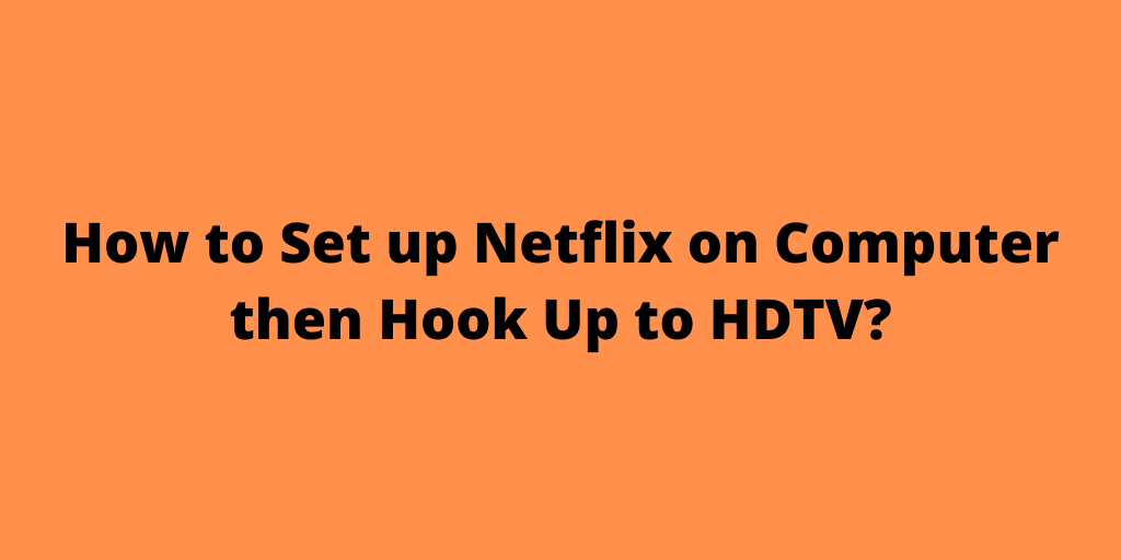 How to Set up Netflix on Computer