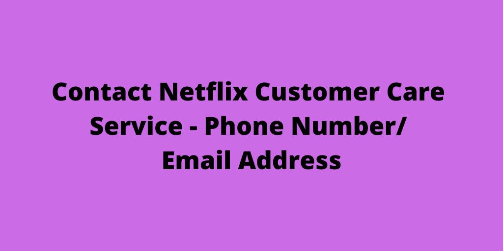Contact Netflix Customer Care Service