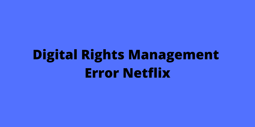 Digital Rights Management Error Netflix