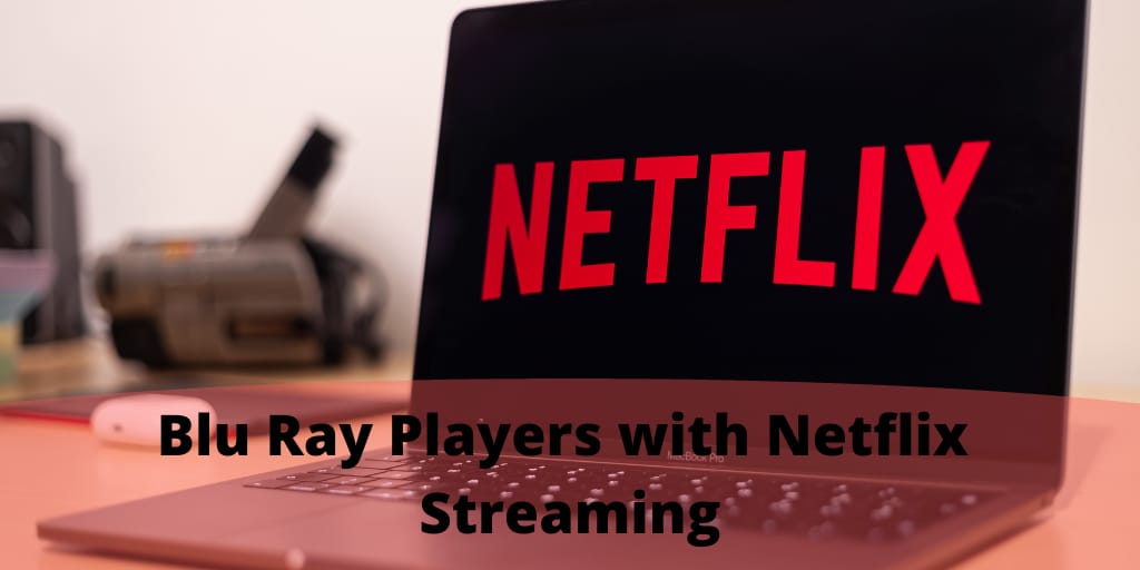 Blu Ray Players with Netflix Streaming