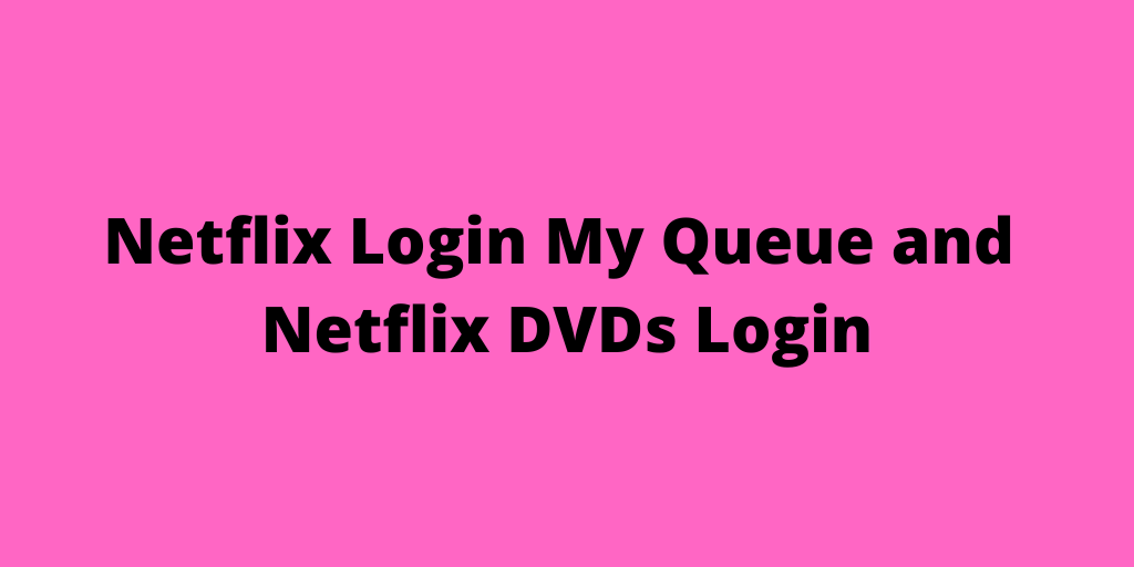 Netflix Login My Queue and Netflix DVDs Login