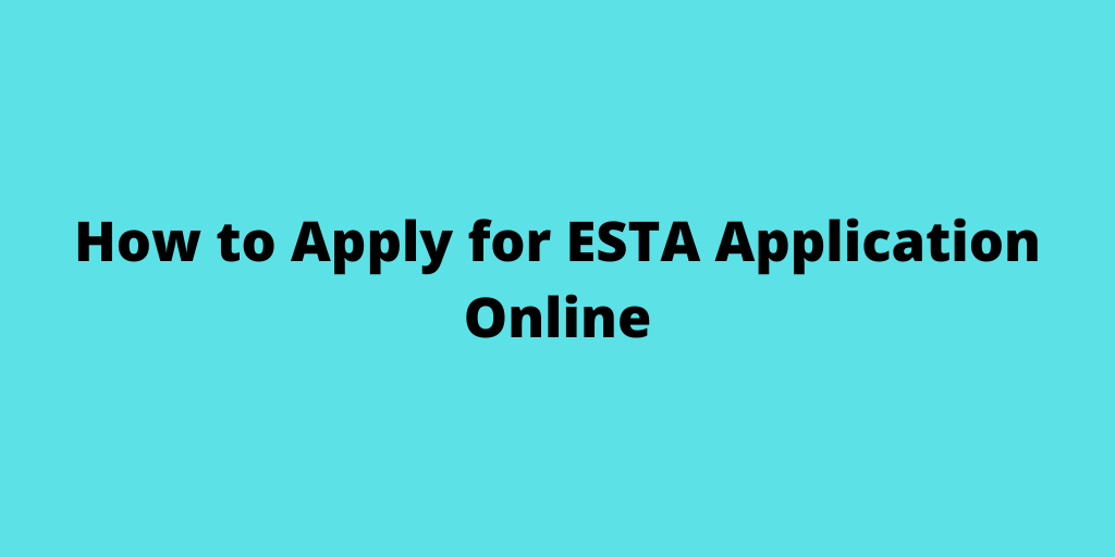 How to Apply for ESTA Application Online