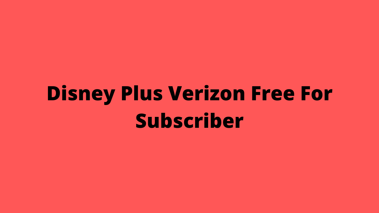 Disney Plus Verizon Free For Subscriber
