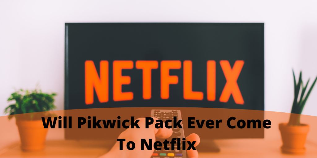 Pikwick Pack Ever Come To Netflix