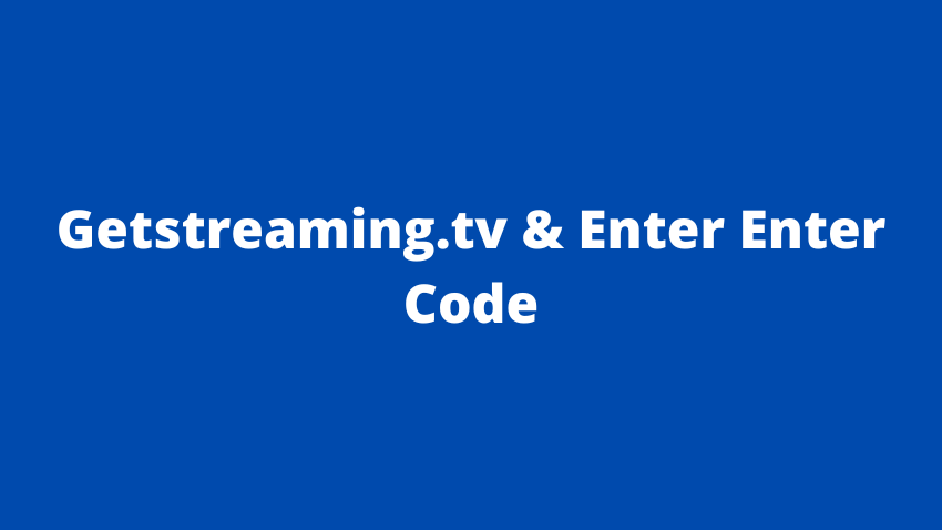 Getstreaming.tv & Enter Enter Code