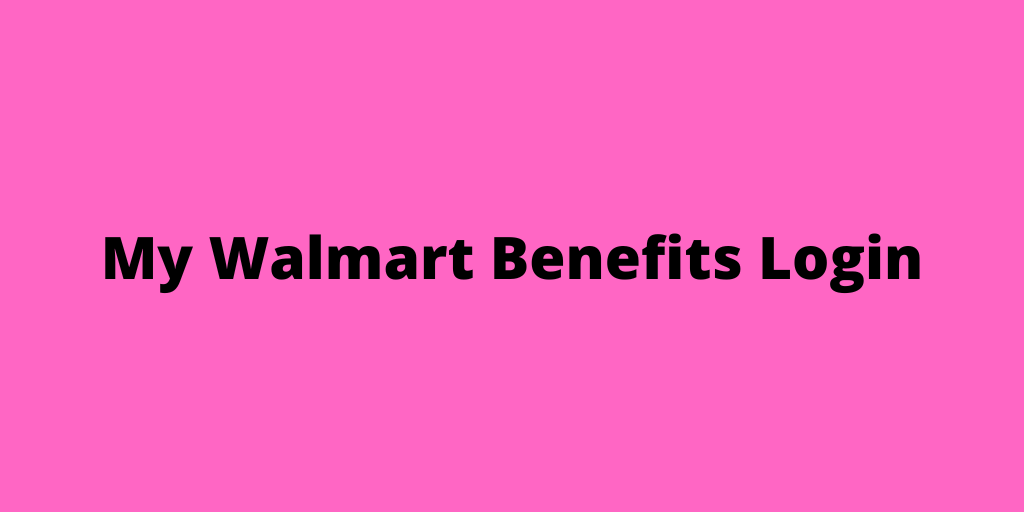 My Walmart Benefits Login